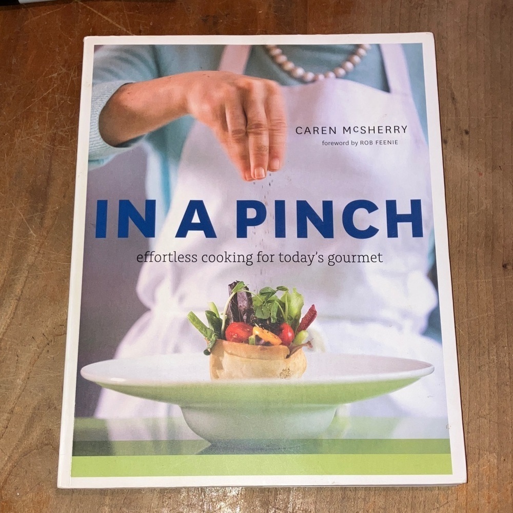 'In a Pinch' Cookbook - effortless cooking for today’s gourmet by Caren McSherry